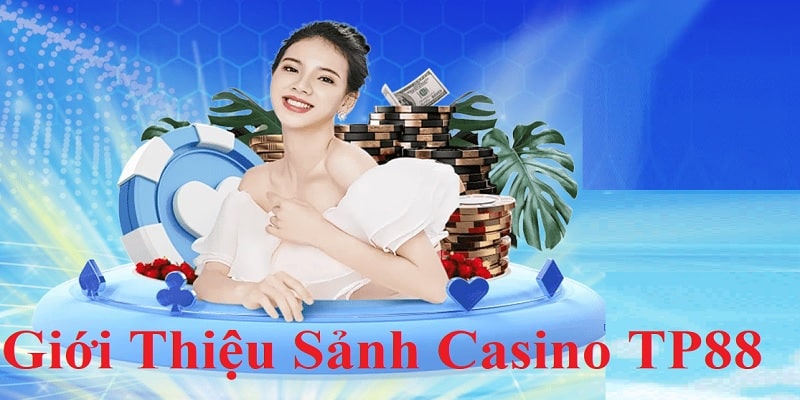 Giới thiệu các thông tin cần thiết cơ bản về sảnh Casino