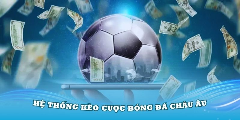 Hệ thống kèo cược bóng đá châu Âu hấp dẫn nhất tại TP88